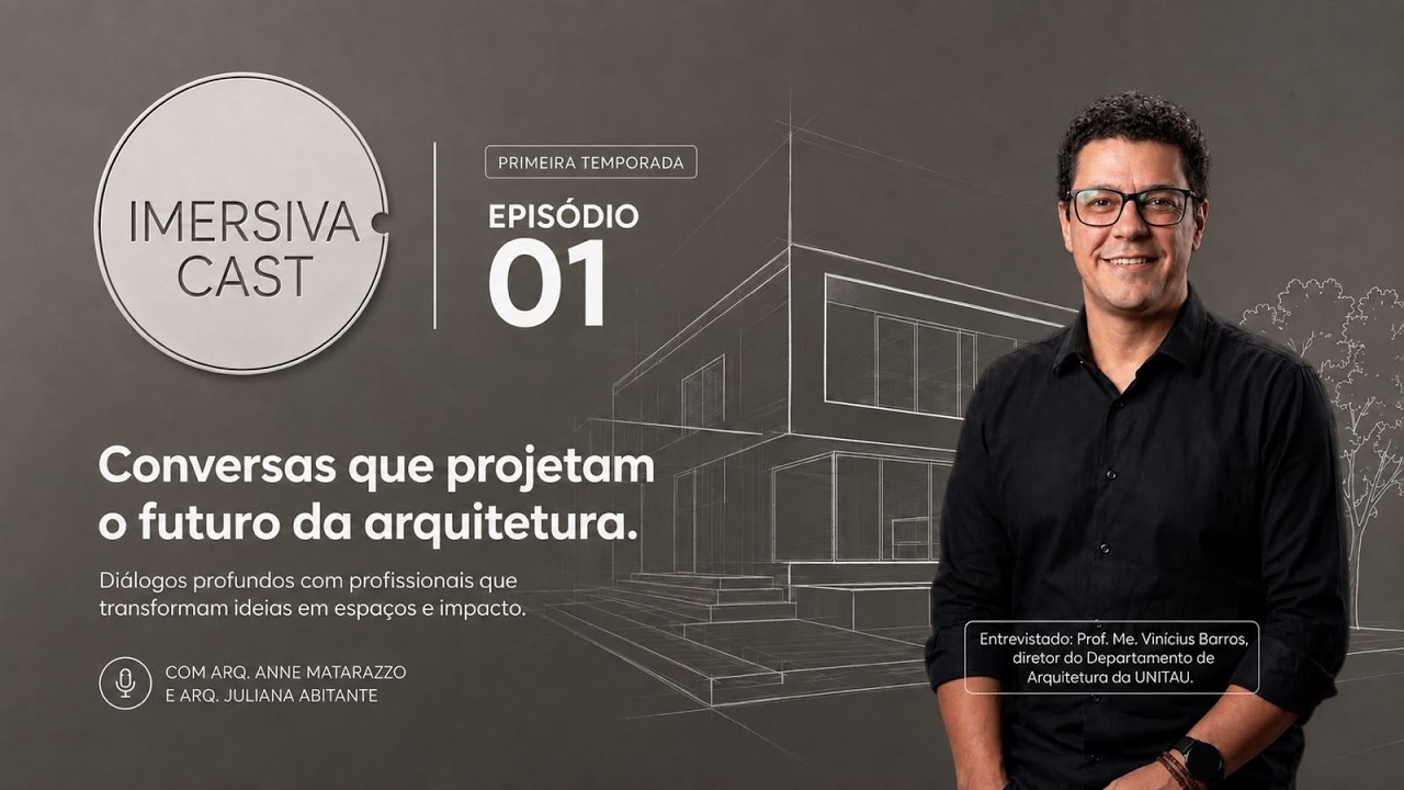 Imersiva Cast · Episódio 01 · Conversas que projetam o futuro da arquitetura